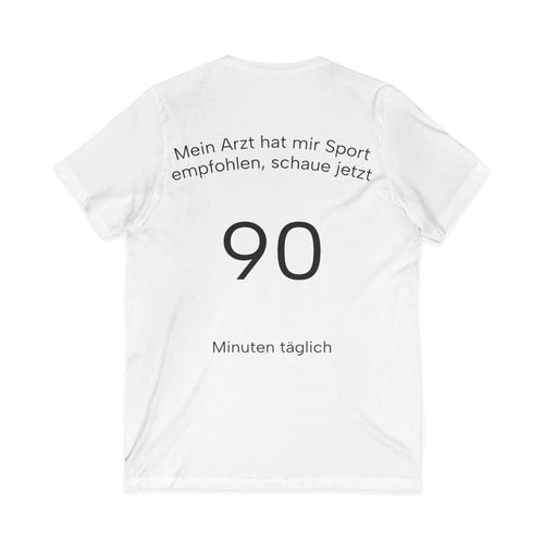 V-Neck Tee — "Mein Arzt hat mir Sport empfohlen, schaue jetzt 90 Minuten täglich" German Fitness Shirt